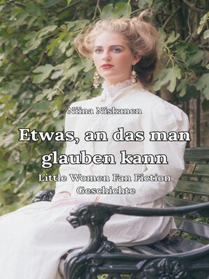 cover image of Etwas, an das man glauben kann Little Women Fan Fiction Geschichte
